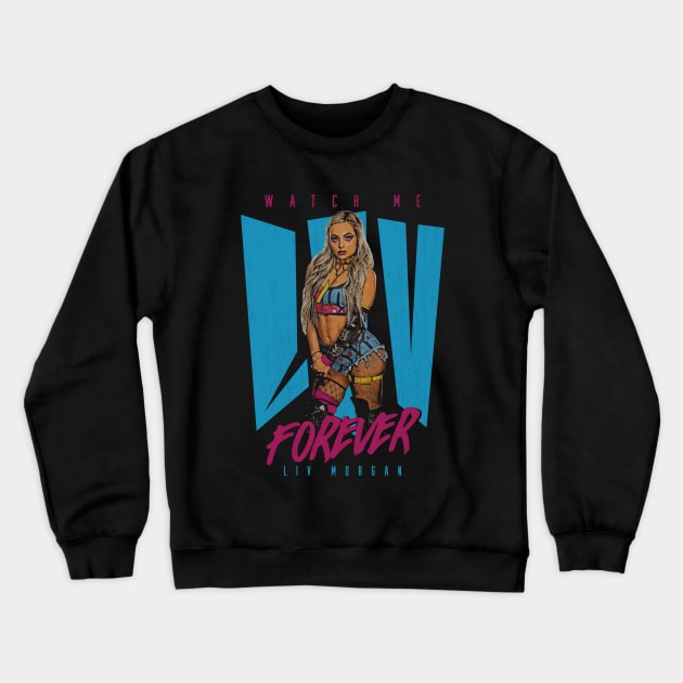 Liv Morgan Watch Me Liv Forever Crewneck Sweatshirt by MunMun_Design